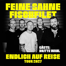 FEINE SAHNE FISCHFILET - Endlich auf Reise - Tour 2027 + Gäste: Dritte Wahl 25.02.2027 Sparkassen Arena